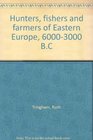 Hunters fishers and farmers of Eastern Europe 60003000 BC