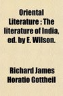 Oriental Literature The literature of India ed by E Wilson