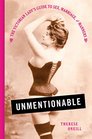 Unmentionable The Victorian Lady's Guide to Sex Marriage and Manners