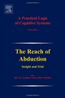 A Practical Logic of Cognitive Systems Volume 2 The Reach of Abduction Insight and Trial