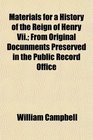 Materials for a History of the Reign of Henry Vii From Original Docunments Preserved in the Public Record Office