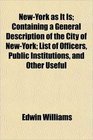 NewYork as It Is Containing a General Description of the City of NewYork List of Officers Public Institutions and Other Useful