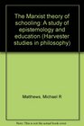 The Marxist theory of schooling A study of epistemology and education