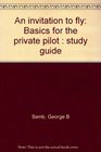 An invitation to fly Basics for the private pilot  study guide