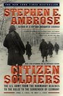 Citizen Soldiers : The U.S. Army from the Normandy Beaches to the Bulge to the Surrender of Germany