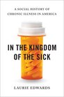 In the Kingdom of the Sick A Social History of Chronic Illness in America