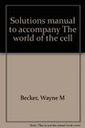 Solutions manual to accompany The world of the cell