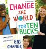 Change the World for Ten Bucks small actions x lots of people  big change