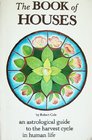 The Book of Houses An Astrological Guide to the Harvest Cycle in Human Life