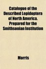 Catalogue of the Described Lepidoptera of North America Prepared for the Smithsonian Institution