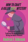 How to Craft a Killer Cozy Mystery An Intensive Guide to Traditional Murder Mysteries  Writing the Modern Whodunit
