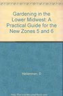 Gardening in the Lower Midwest A Practical Guide for the New Zones 5 and 6