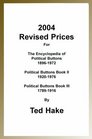 2004 Revised Prices for the Encyclopedia of Political Buttons 18961972 Political Buttons Book II 19201976 Political Buttons Book III 17891916