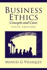 Business Ethics Concepts and Cases
