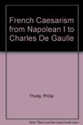 French Caesarism from Napolean I to Charles De Gaulle