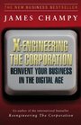XEngineering the Corporation Reinventing Your Business in the Digital Age