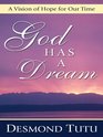 God Has a Dream A Vision of Hope for Our Time
