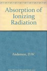 Absorption of Ionizing Radiation