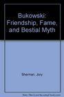 Bukowski Friendship Fame and Bestial Myth