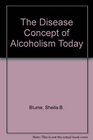 The Disease Concept of Alcoholism Today