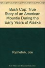 Bush Cop True Story of an American Mountie During the Early Years of Alaska