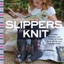 Fun and Fantastical Slippers to Knit Flora Fauna and Iconic Styles forKids and Grownups