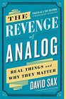 The Revenge of Analog Real Things and Why They Matter