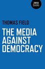 The Media Against Democracy