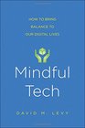 Mindful Tech How to Bring Balance to Our Digital Lives