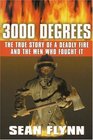 3000 Degrees The True Story of a Deadly Fire and the Men Who Fought It