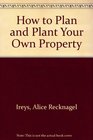 How to Plan and Plant Your Own Property