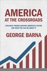 America at the Crossroads Explosive Trends Shaping America's Future and What You Can Do about It