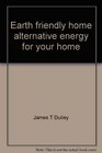 Earth friendly home alternative energy for your home