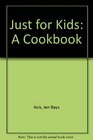 Just for Kids A Cookbook