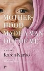 Motherhood Made a Man Out of Me A Novel