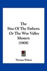 The Sins Of The Fathers Or The Wye Valley Mystery