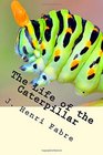 The Life of the Caterpillar A literary excursion into the realm of the moth larva