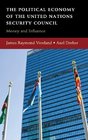 The Political Economy of the United Nations Security Council Money and Influence