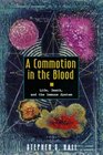 A Commotion in the Blood Life Death and the Immune System