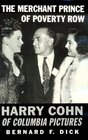 The Merchant Prince of Poverty Row Harry Cohn of Columbia Pictures