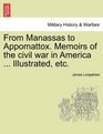 From Manassas to Appomattox Memoirs of the civil war in America  Illustrated etc