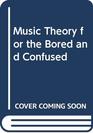 Music Theory for the Bored and Confused