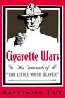 Cigarette Wars The Triumph of the Little White Slaver