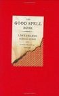 THE GOOD SPELL BOOK LOVE CHARMS MAGICAL CURES AND OTHER PRACTICES