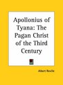 Apollonius of Tyana The Pagan Christ of the Third Century