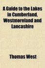 A Guide to the Lakes in Cumberland Westmoreland and Lancashire