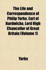 The Life and Correspondence of Philip Yorke Earl of Hardwicke Lord High Chancellor of Great Britain