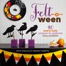 Feltoween 40 ScaryCute Projects to Celebrate Halloween