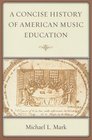 A Concise History of American Music Education