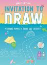 Invitation to Draw 99 Drawing Prompts to Inspire Kids Creativity